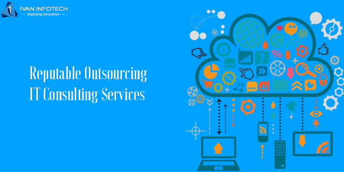 Wider Aspects of Reputable Outsourcing IT Consulting Services
