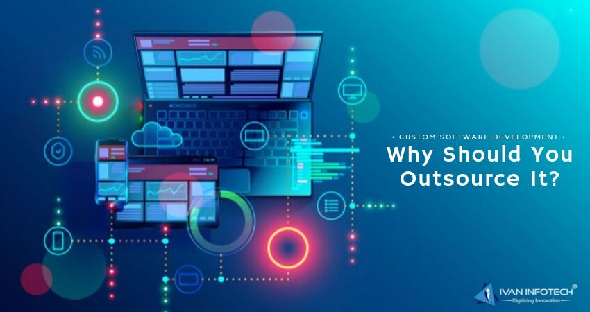 Custom Software Development – Why Should You Outsource It?