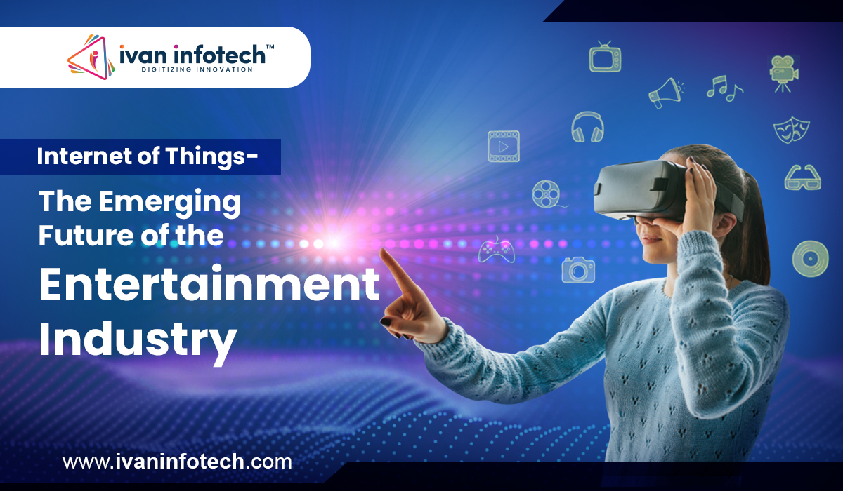 Revolutionizing the Entertainment Industry with the Internet of Things