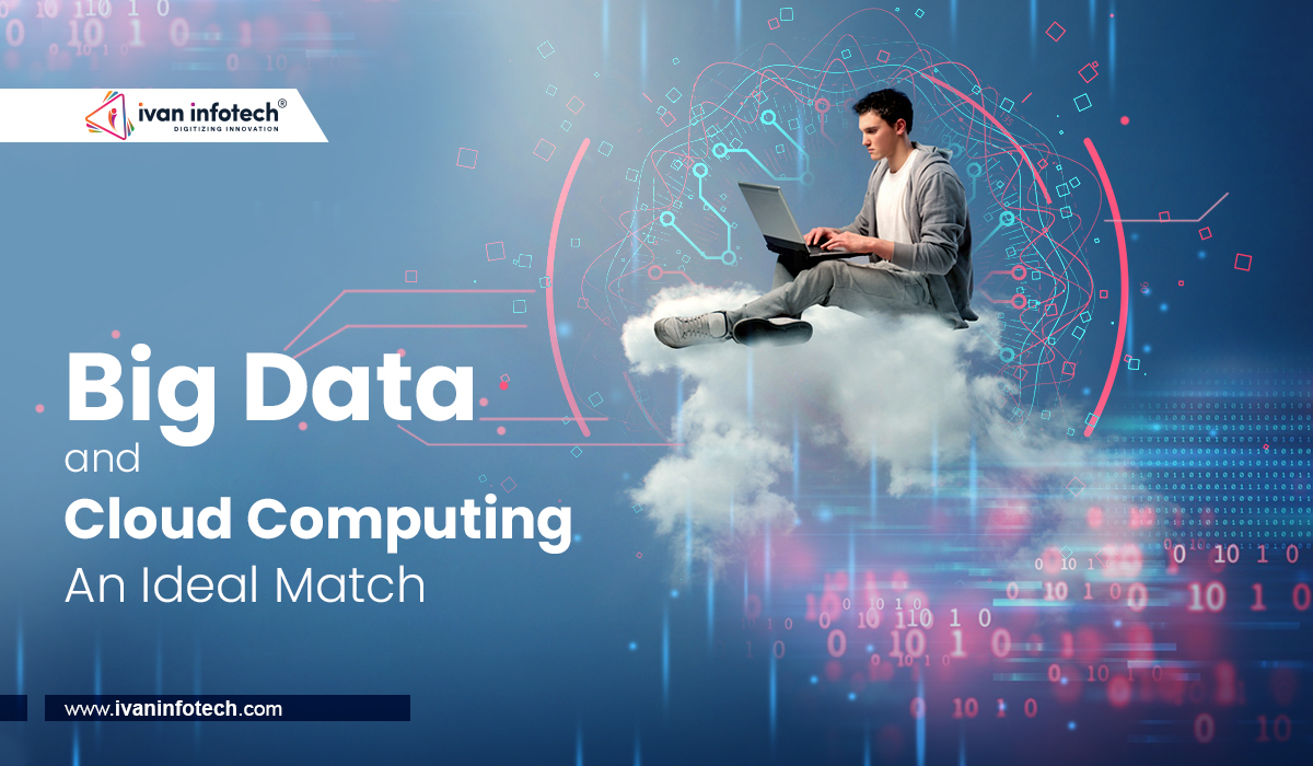 Big Data and Cloud Computing – An Ideal Match