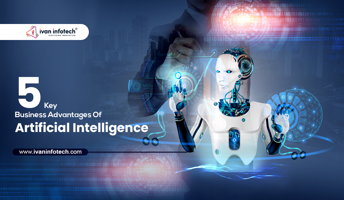 5 Key Business Advantages Of Artificial Intelligence