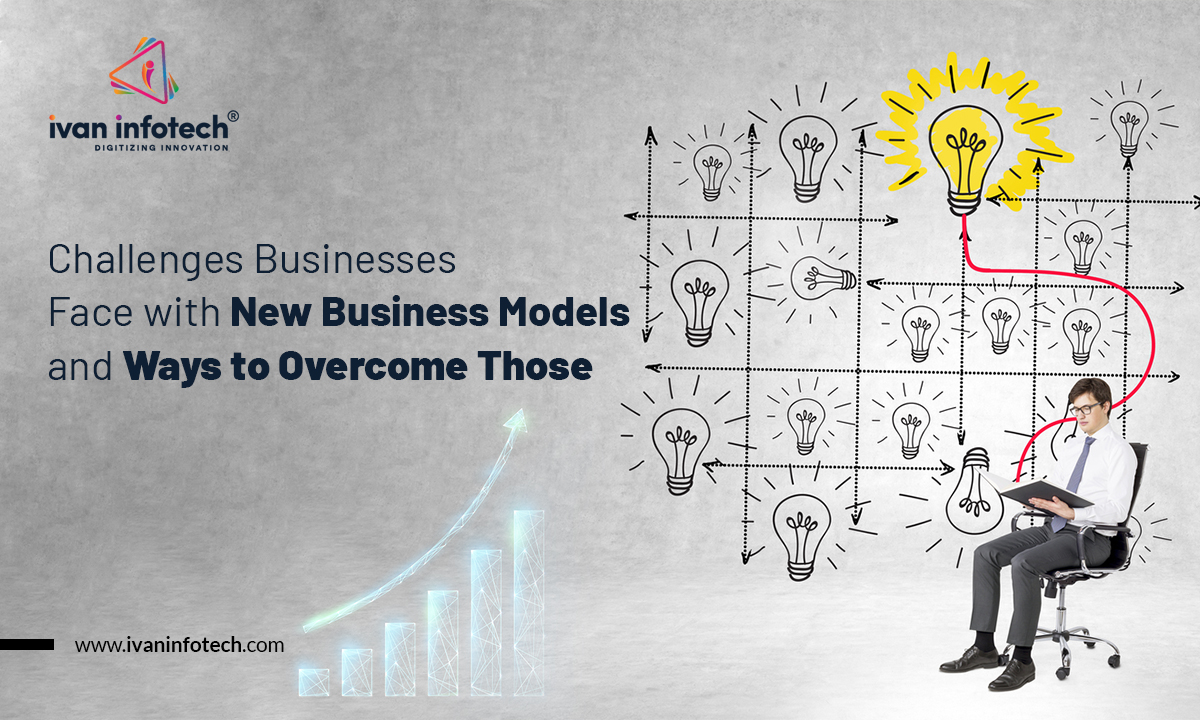 Challenges Businesses Face with New Business Models and Ways to Overcome Those