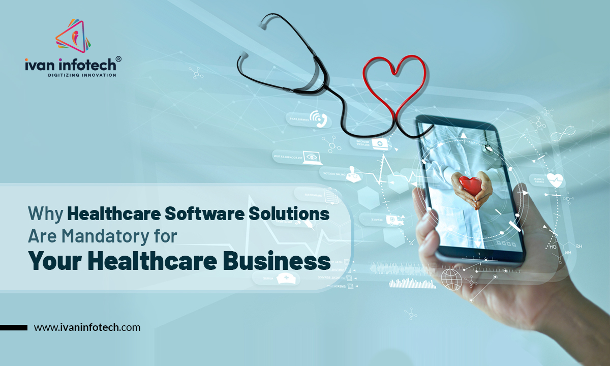 Why Healthcare Software Solutions Are Mandatory for Your Healthcare Business