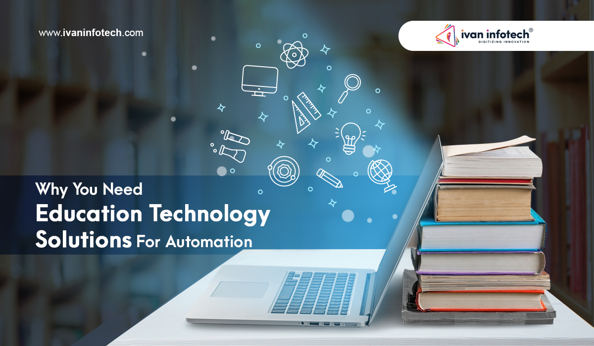 Why You Need Education Technology Solutions For Automation