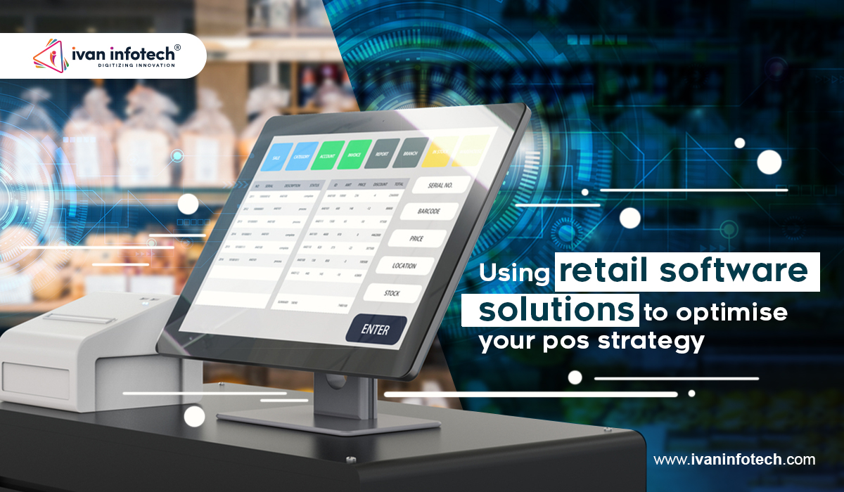 Using retail software solutions to optimize your pos strategy