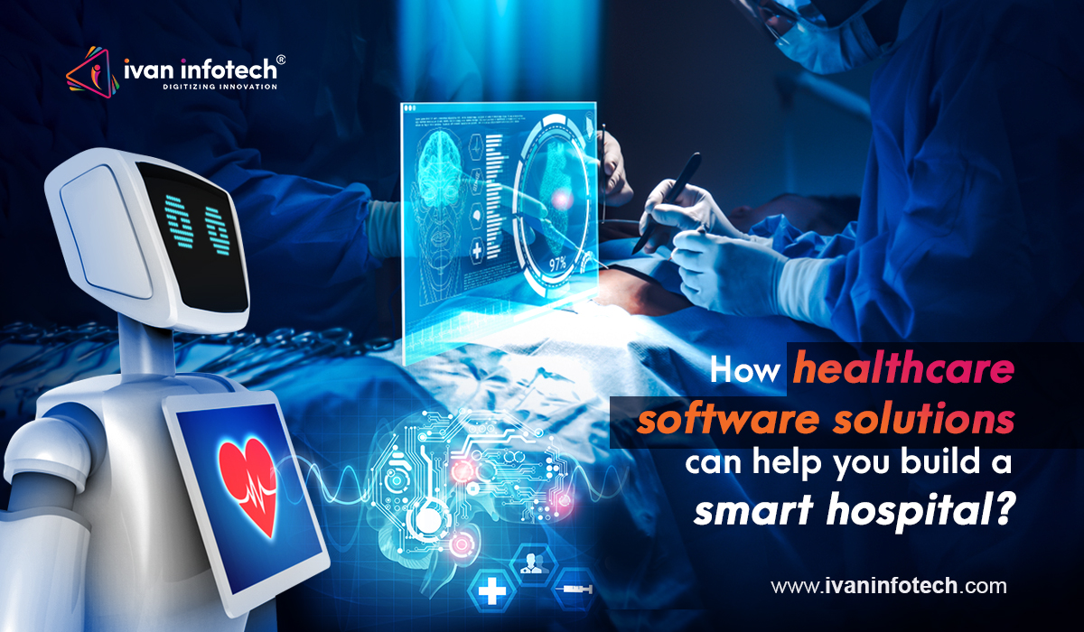How healthcare software solutions can help you build a smart hospital?