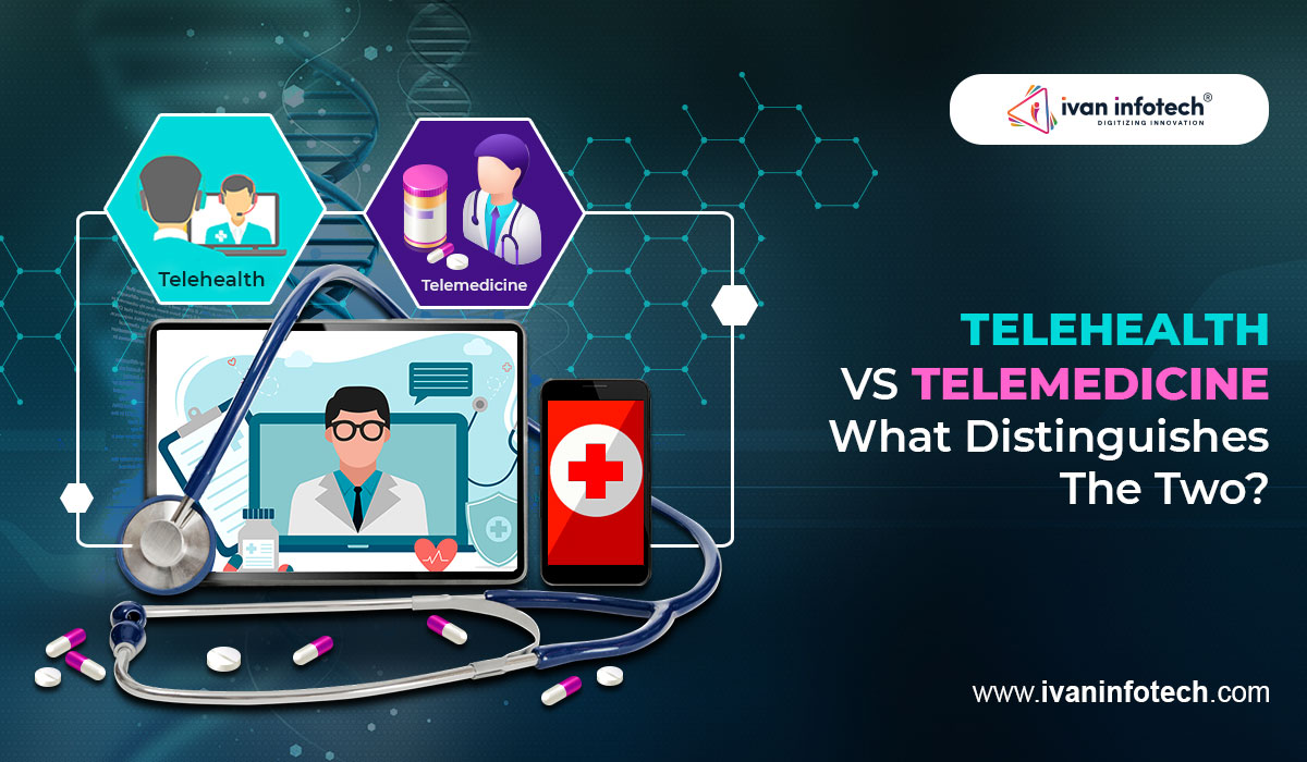 Telehealth Vs Telemedicine - What Distinguishes The Two?