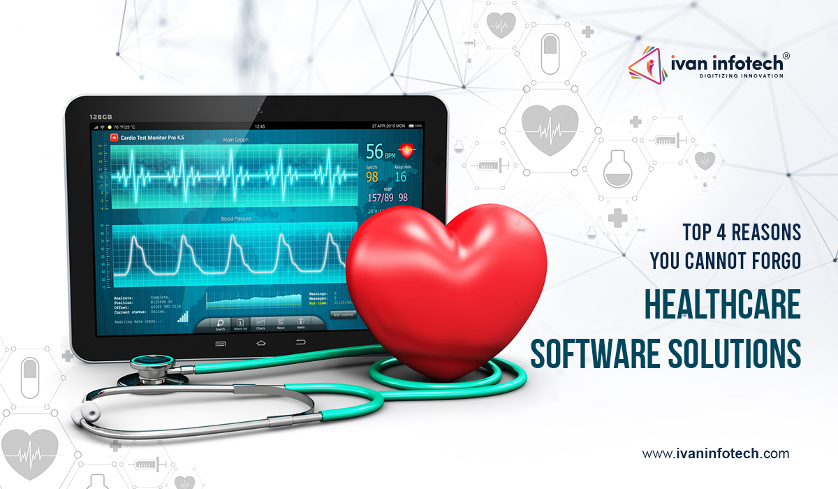 Top 4 Reasons You Cannot Forgo Healthcare Software Solutions