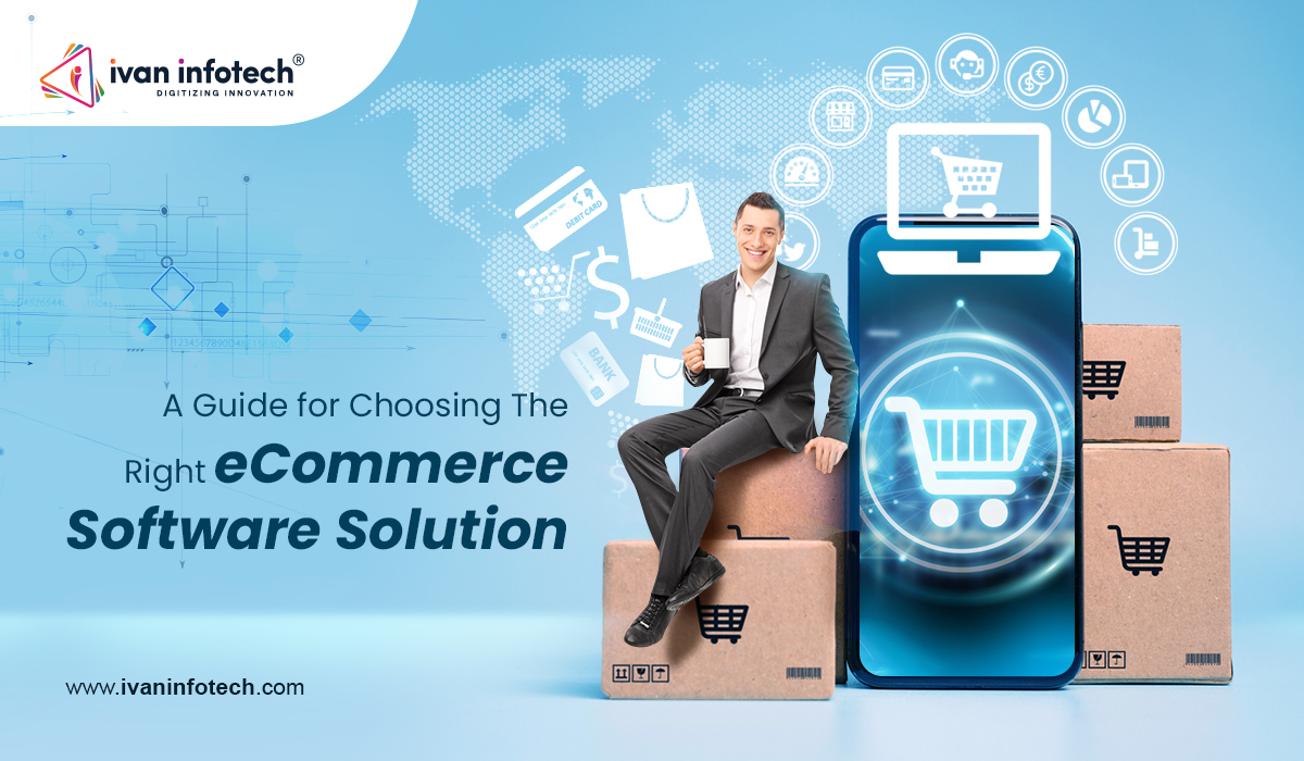 A Guide for Choosing The Right eCommerce Software Solution
