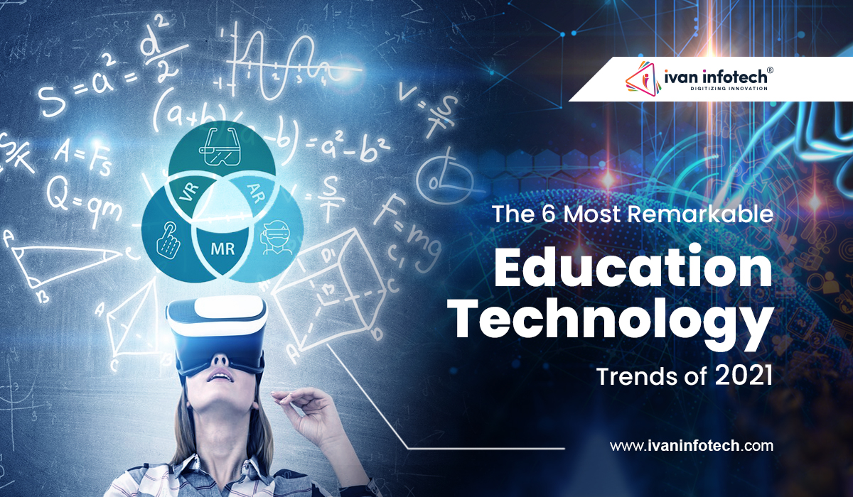 The 6 Most Remarkable Education Technology Trends Of 2021
