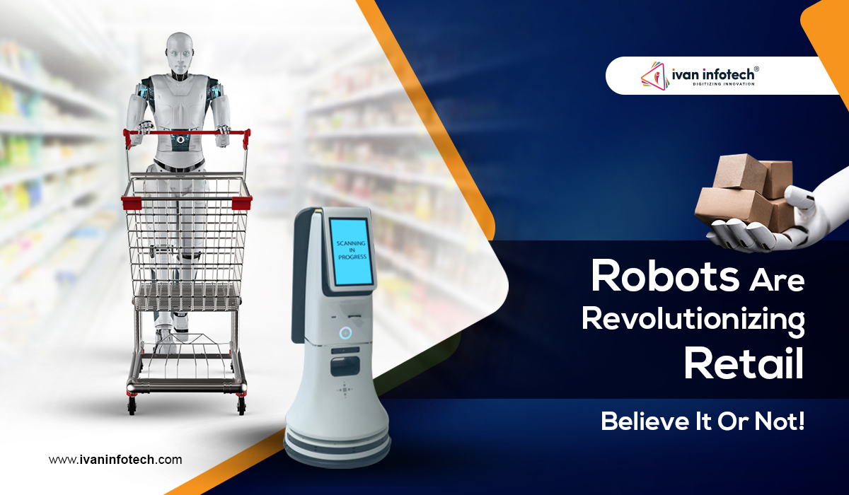 Robots Are Revolutionizing Retail- Believe It Or Not!
