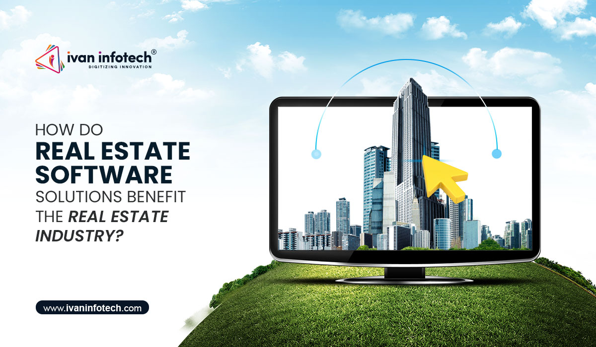 How do Real Estate Software Solutions Benefit the Real Estate Industry?