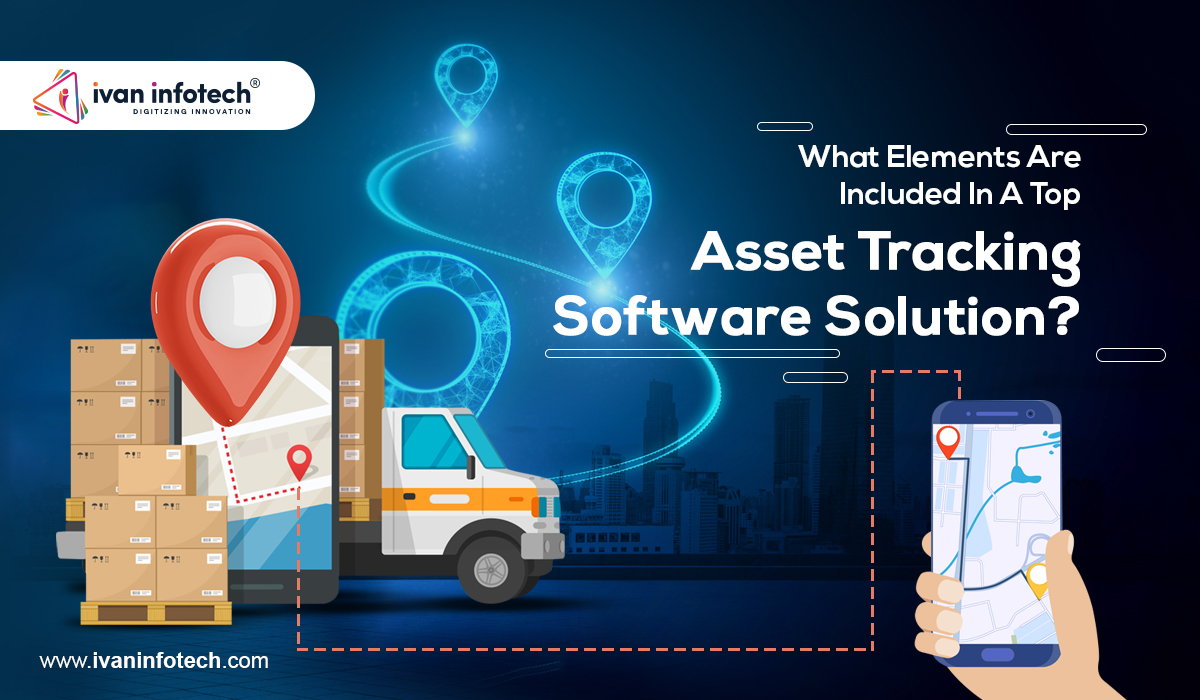 What Elements Are Included In A Top Asset Tracking Software Solution?