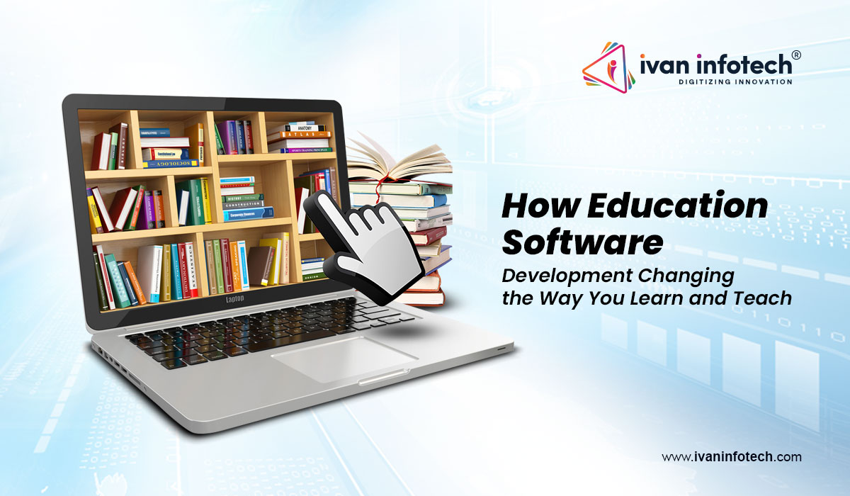 How Education Software Development Changing the Way You Learn and Teach