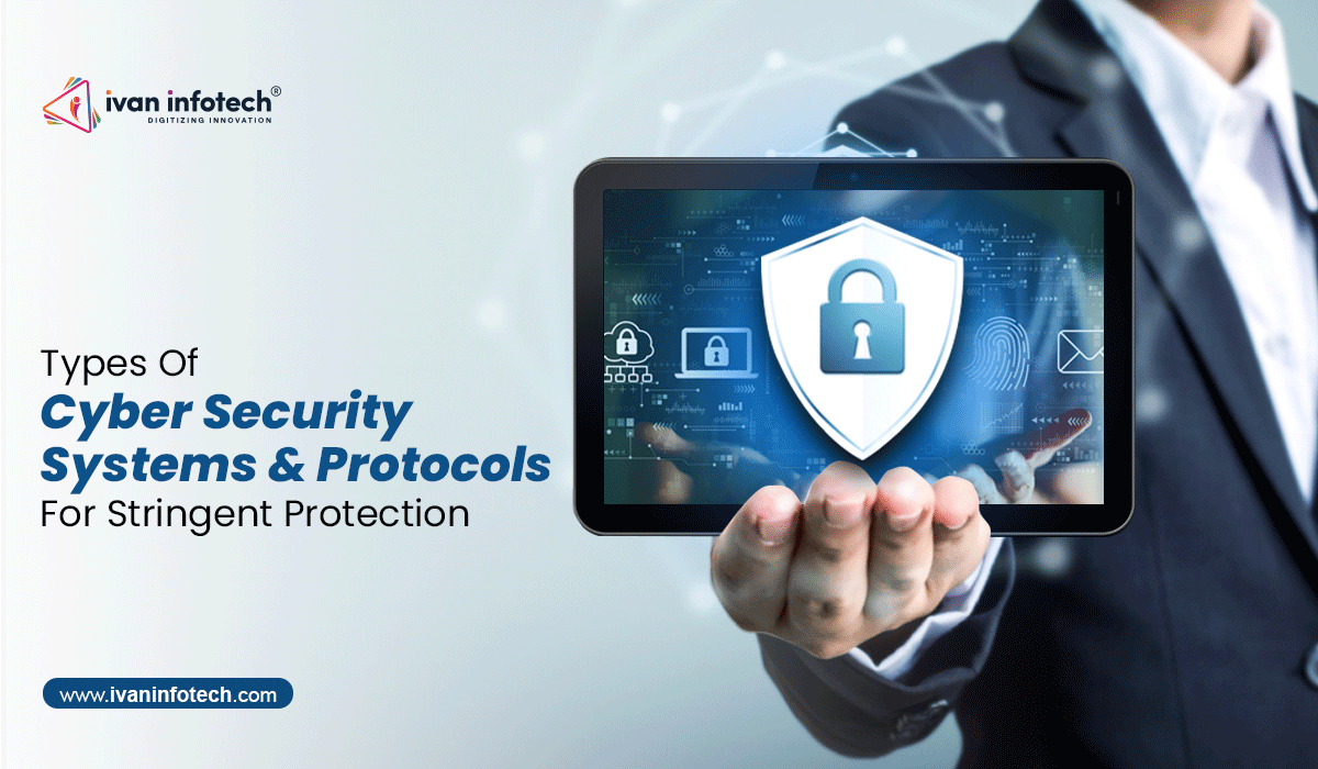 Types Of Cyber Security Systems & Protocols For Stringent Protection