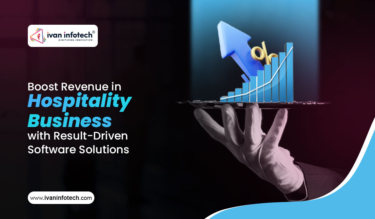 Boost Revenue in Hospitality Business with Result-Driven Software Solutions