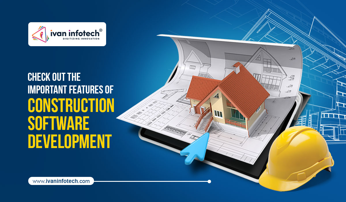 Check Out the Important Features of Construction Software Development