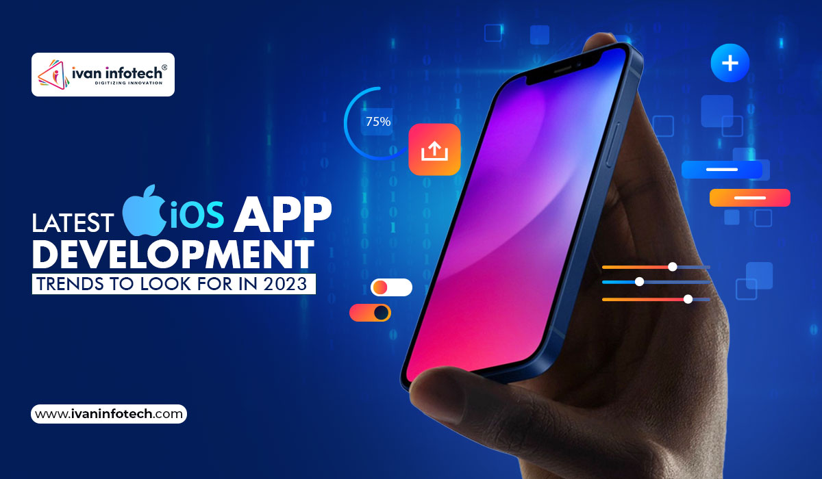 Latest Ios App Development Trends To Look For In 2023