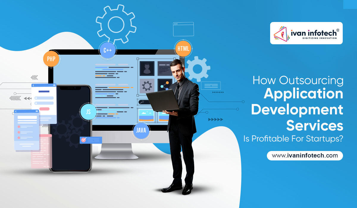 How Outsourcing Application Development Services Is Profitable For Startups?