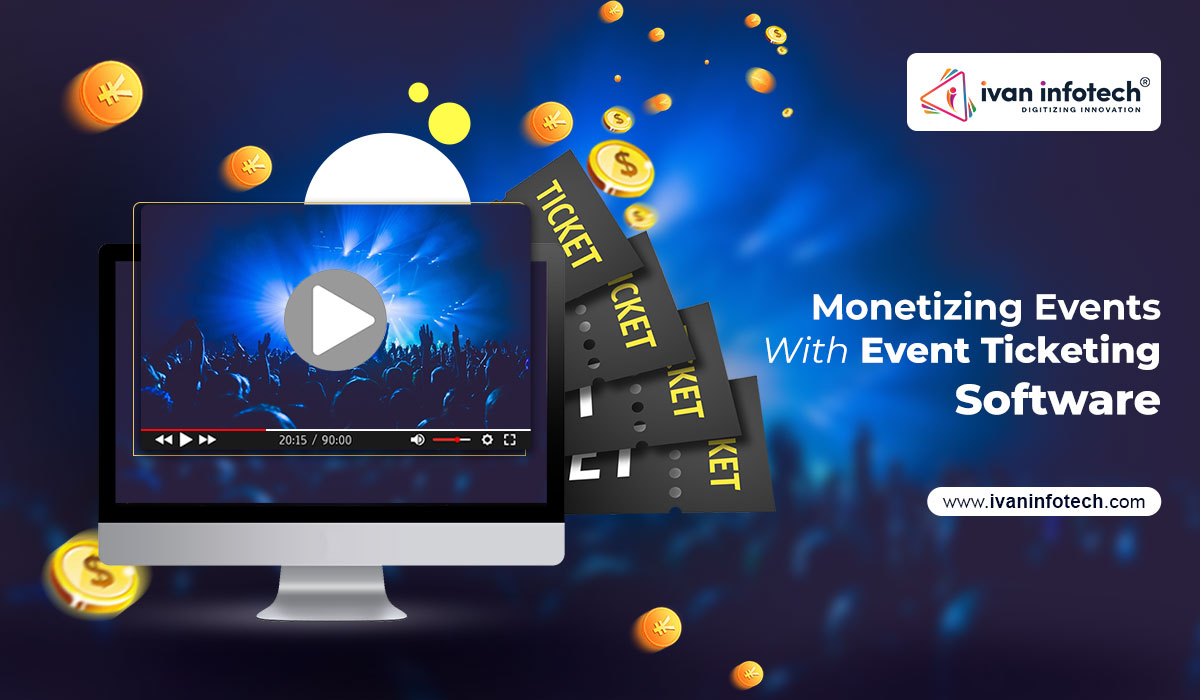 Monetizing Events With Event Ticketing Software Development